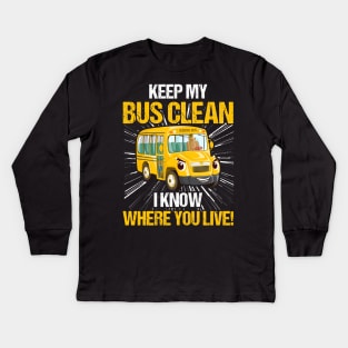 Keep My Bus Clean I Know Where You Live Bus Driver Kids Long Sleeve T-Shirt